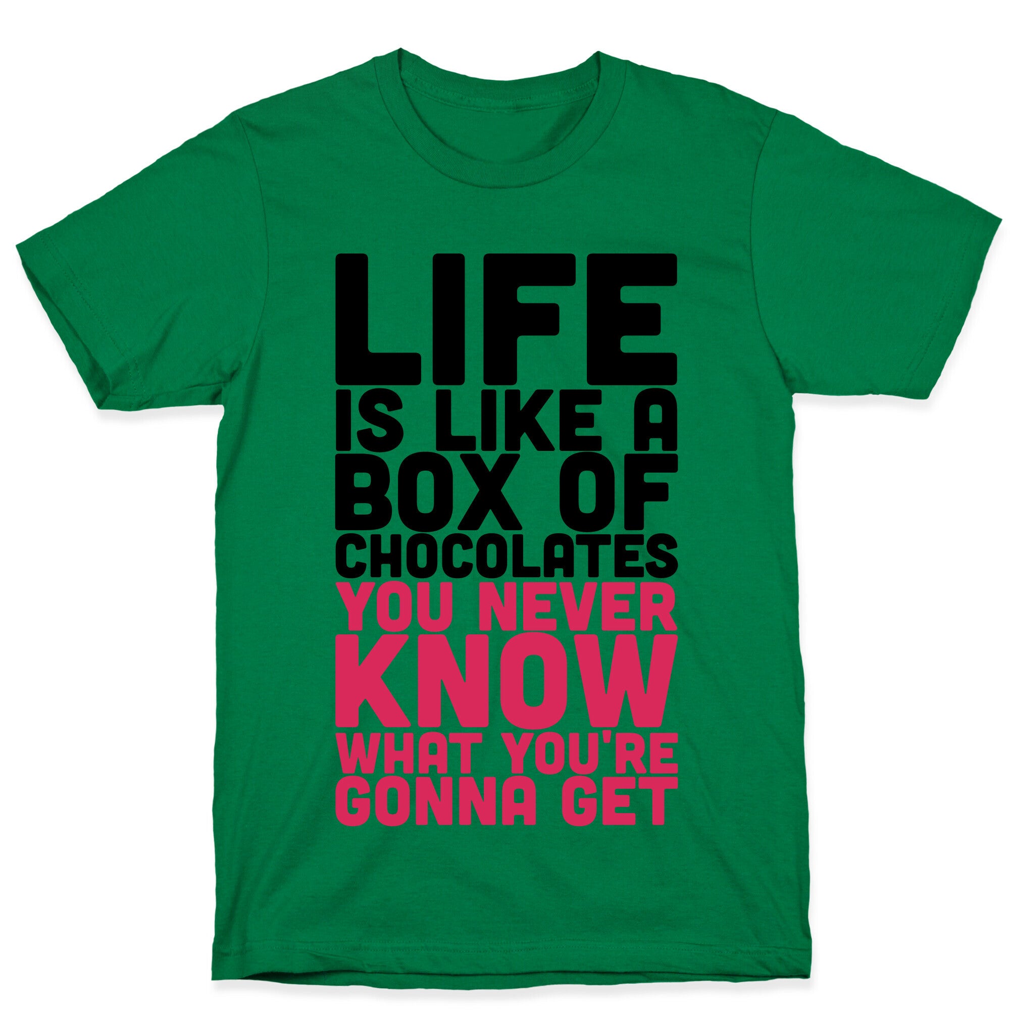 Life Is Like A Box Of Chocolates T-Shirt